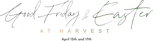 Good Friday and Easter at Harvest - April 15th and 17th